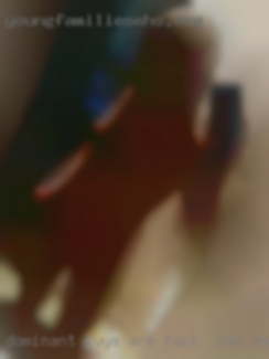 Dominant fuck in San Antonio, TX guys are a huge turn on.