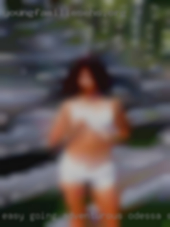 Easy Odessa sex ads going, adventurous , professional.