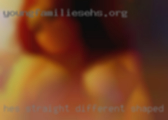 He's straight, she's different shaped pussy bi-situational.