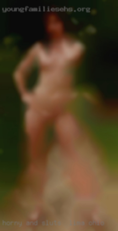 Horny sluts in Lima, Ohio and wet all the time.