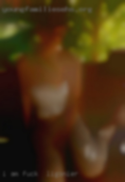I am looking for fuck in Ligonier new experiences.