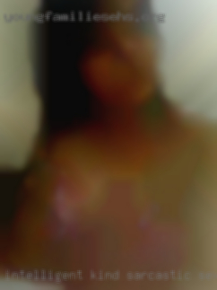 Intelligent, kind, sarcastic, and sex in Oklahoma sexy.