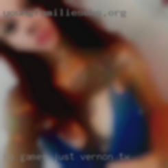No games just me in Vernon, TX pleasuring you.