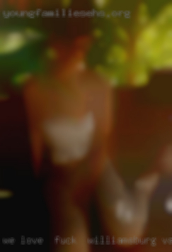 We love  to hold sensual fuck in Williamsburg, VA parties.